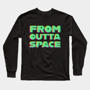 From Outta Space Long Sleeve T-Shirt